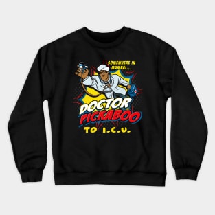 Doctor Pickaboo to I C U Crewneck Sweatshirt